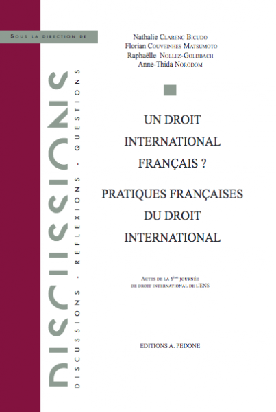 Un droit international français ? Pratiques françaises du droit international