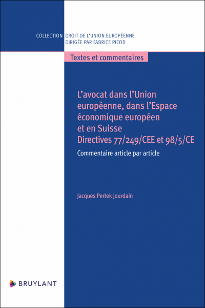L'avocat dans l'Union européenne, dans l'Espace économique européen et en Suisse. Directives 77/249/CEE et 98/5/CE