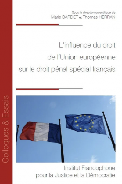 L’influence du droit de l’Union européenne sur le droit pénal spécial français