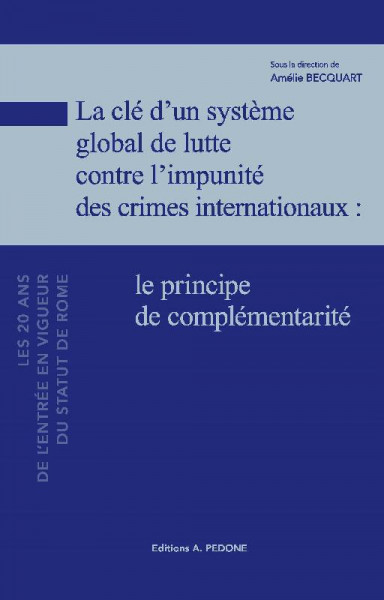 La clé d’un système global de lutte contre l’impunité des crimes internationaux : le principe de complémentarité