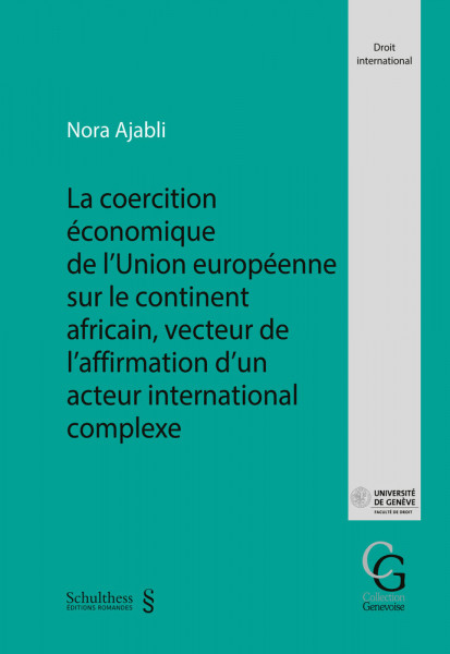 La coercition économique de l'union européenne sur le continent africain vecteur de l'affirmation d'un acteur international complexe