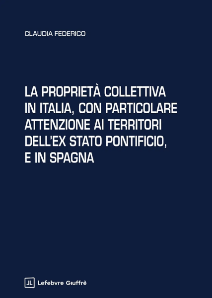 La proprietà collettiva in Italia, con particolare attenzione ai territori dell'ex Stato pontificio, e in Spagna