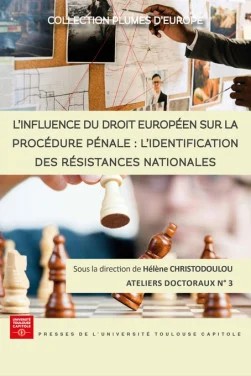 L'influence du droit europ&eacute;en sur la proc&eacute;dure p&eacute;nale : l'identification des r&eacute;sistances nationales