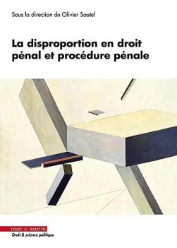 La disproportion en droit p&eacute;nal et proc&eacute;dure p&eacute;nale