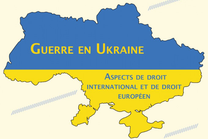 La guerre en Ukraine : aspects de droit international et de droit européen