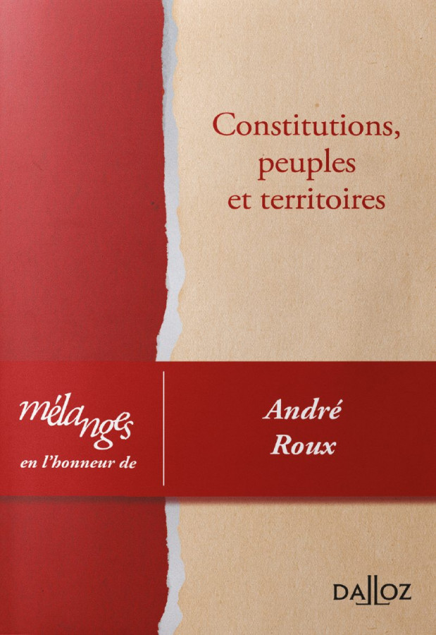 Constitutions, peuples et territoires. Mélanges en l'honneur d'André Roux
