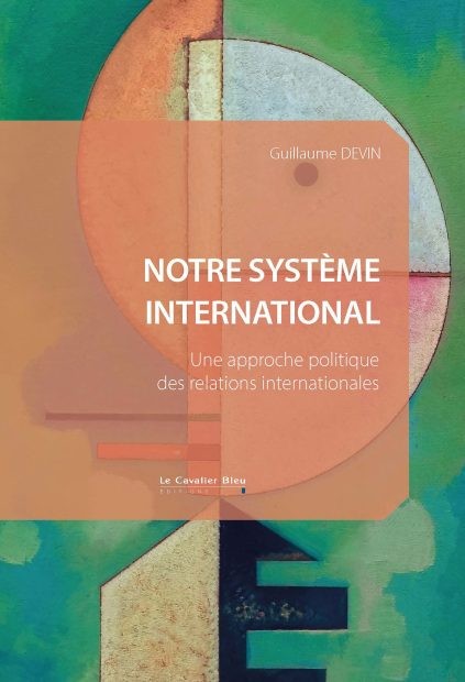 Notre système international. Une approche politique des relations internationales
