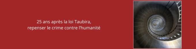 25 ans après la loi Taubira, repenser le crime contre l’humanité